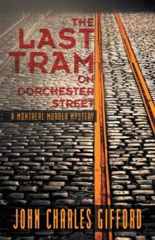 The Last Tram on Dorchester Street : A Montreal Murder Mystery