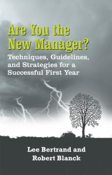 Are You the New Manager? : Techniques, Guidelines, and Strategies for a Successful First Year