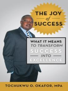 The Joy of Success : What It Means to Transform Success into Excellence