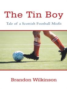 The Tin Boy : Tale of a Scottish Football Misfit