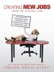 Creating New Jobs from the Existing Jobs : An Explicit and Practicable Guide Motivating New Entrepreneurs Towards Creating New Jobs