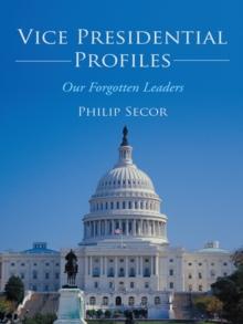 Vice Presidential Profiles : Our Forgotten Leaders