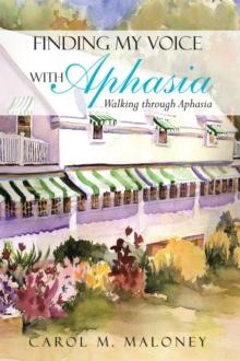 Finding My Voice with Aphasia : Walking Through Aphasia