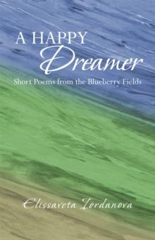 A Happy Dreamer : Short Poems from the Blueberry Fields