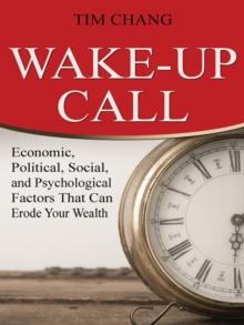 Wake-Up Call : Economic, Political, Social, and Psychological Factors That Can Erode Your Wealth