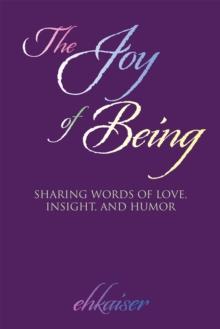 The Joy of Being : Sharing Words of Love, Insight, and Humor