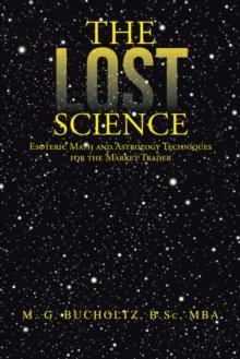 The Lost Science : Esoteric Math and Astrology Techniques for the Market Trader