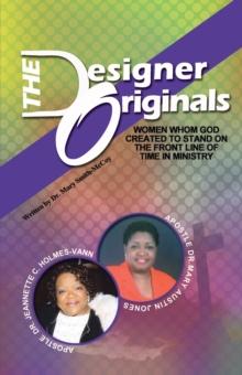 The Designer Originals : Women Who God Created to Stand on the Front Line of Time in Ministry