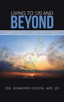 Living to 120 and Beyond : Where Science and Spirit Meet