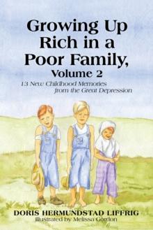 Growing up Rich in a Poor Family, Volume 2 : 13 New Childhood Memories from the Great Depression