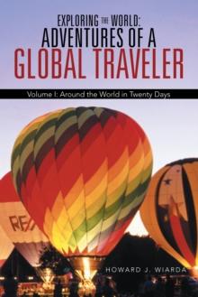 Exploring the World: Adventures of a Global Traveler : Volume I: Around the World in Twenty Days