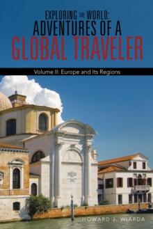 Exploring the World: Adventures of a Global Traveler : Volume Ii: Europe and Its Regions