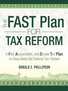 The Fast Plan for Tax Reform : A Fair, Accountable, and Simple Tax Plan to Chop Away the Federal Tax Thicket