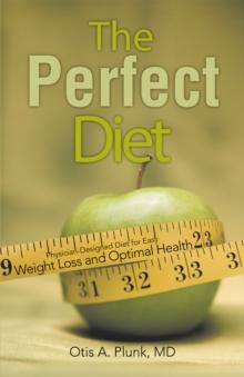 The Perfect Diet : The Physician-Designed Diet for Easy Weight Loss and Optimal Health