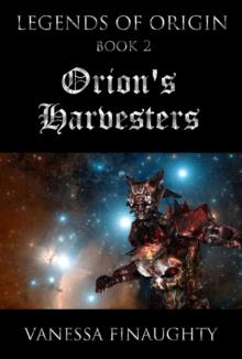 Legends of Origin 2 - Orion's Harvesters : Legends of Origin, #2