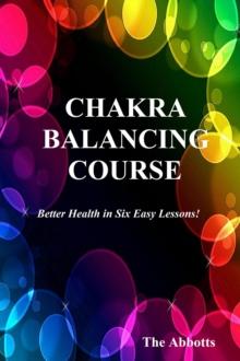 Chakra Balancing Course - Better Health In Six Easy Lessons