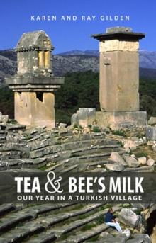 Tea & Bee's Milk: Our Year in a Turkish Village