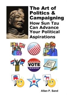 Art of Politics & Campaigning - How Sun Tzu Can Advance Your Political Aspirations