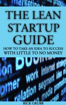 Lean Startup Guide: How To Take An Idea To Success With Little To No Money