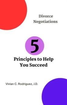 Divorce Negotiations: 5 Principles to Help You Succeed