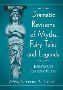 Dramatic Revisions of Myths, Fairy Tales and Legends : Essays on Recent Plays