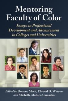 Mentoring Faculty of Color : Essays on Professional Development and Advancement in Colleges and Universities