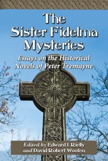 The Sister Fidelma Mysteries : Essays on the Historical Novels of Peter Tremayne