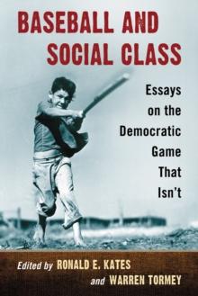 Baseball and Social Class : Essays on the Democratic Game That Isn't