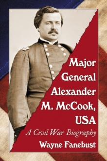 Major General Alexander M. McCook, USA : A Civil War Biography