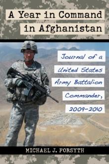 A Year in Command in Afghanistan : Journal of a United States Army Battalion Commander, 2009-2010