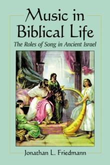 Music in Biblical Life : The Roles of Song in Ancient Israel