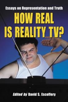 How Real Is Reality TV? : Essays on Representation and Truth