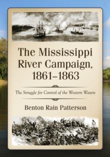 The Mississippi River Campaign, 1861-1863 : The Struggle for Control of the Western Waters