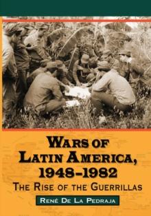 Wars of Latin America, 1948-1982 : The Rise of the Guerrillas