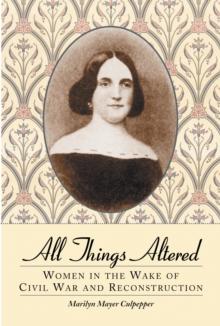 All Things Altered : Women in the Wake of Civil War and Reconstruction