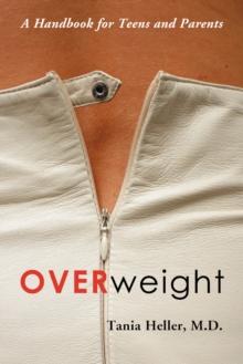 Overweight : A Handbook for Teens and Parents