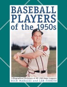 Baseball Players of the 1950s : A Biographical Dictionary of All 1,560 Major Leaguers