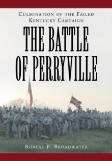 The Battle of Perryville, 1862 : Culmination of the Failed Kentucky Campaign