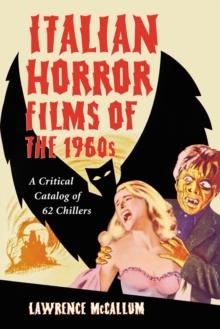 Italian Horror Films of the 1960s : A Critical Catalog of 62 Chillers