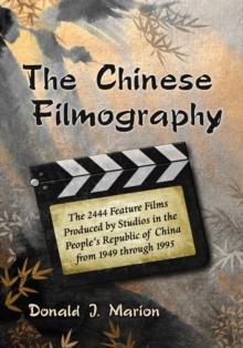 The Chinese Filmography : The 2444 Feature Films Produced by Studios in the People's Republic of China from 1949 through 1995