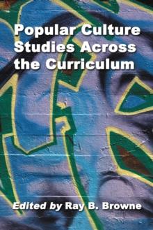 Popular Culture Studies Across the Curriculum : Essays for Educators