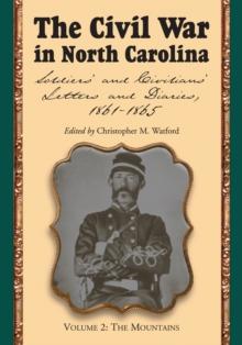 The Civil War in North Carolina, Volume 2: The Mountains : Soldiers' and Civilians' Letters and Diaries, 1861-1865