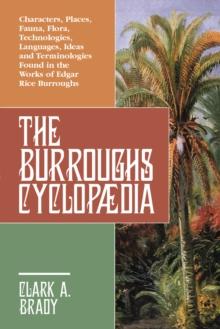 The Burroughs Cyclopaedia : Characters, Places, Fauna, Flora, Technologies, Languages, Ideas and Terminologies Found in the Works of Edgar Rice Burroughs