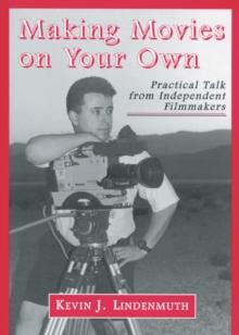 Making Movies on Your Own : Practical Talk from Independent Filmmakers