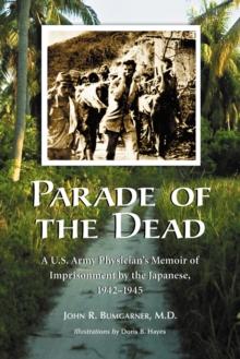 Parade of the Dead : A U.S. Army Physician's Memoir of Imprisonment by the Japanese, 1942-1945