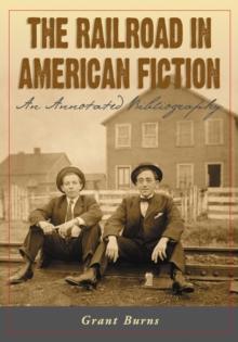 The Railroad in American Fiction : An Annotated Bibliography