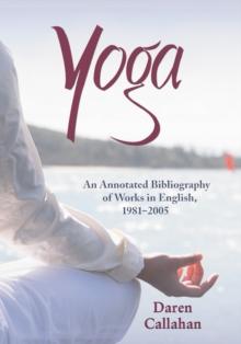 Yoga : An Annotated Bibliography of Works in English, 1981-2005