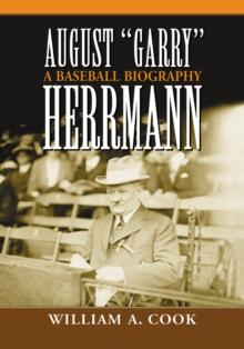 August "Garry" Herrmann : A Baseball Biography