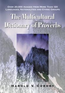 The Multicultural Dictionary of Proverbs : Over 20,000 Adages from More Than 120 Languages, Nationalities and Ethnic Groups