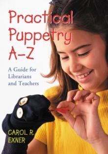 Practical Puppetry A-Z : A Guide for Librarians and Teachers